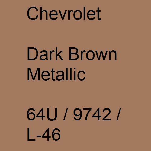 Chevrolet, Dark Brown Metallic, 64U / 9742 / L-46.